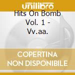 Hits On Bomb Vol. 1 - Vv.aa. cd musicale di Hits on bomb vol. 1