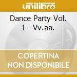Dance Party Vol. 1 - Vv.aa. cd