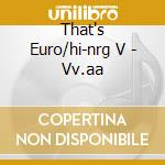 That's Euro/hi-nrg V - Vv.aa cd