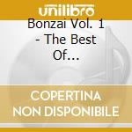 Bonzai Vol. 1 - The Best Of Techno-trance cd musicale di ARTISTI VARI