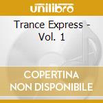 Trance Express - Vol. 1 cd musicale di Trance Express