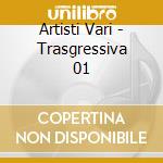 Artisti Vari - Trasgressiva 01 cd