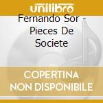 Fernando Sor - Pieces De Societe cd musicale di Sor