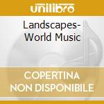 Landscapes- World Music cd