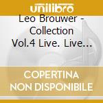 Leo Brouwer - Collection Vol.4 Live. Live Recordings Of The Seventies, Ancient And Modern Works. cd
