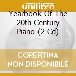 Yearbook Of The 20th Century Piano (2 Cd) cd