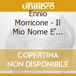 Ennio Morricone - Il Mio Nome E' Nessuno cd