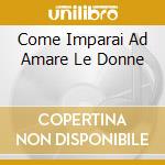 Come Imparai Ad Amare Le Donne cd