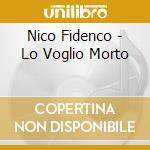 Nico Fidenco - Lo Voglio Morto cd musicale di Nico Fidenco