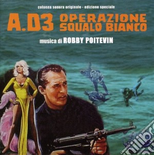 Robby Poitevin - A.d.3 Operazione Squalo Bianco - L'uomo Dal Colpo Perfetto cd musicale di Robby Poitevin