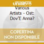 Various Artists - Ost: Dov'E Anna? cd musicale di Various Artists