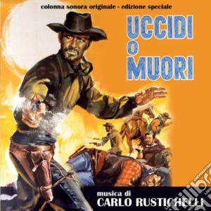 Carlo Rustichelli - Uccidi O Muori cd musicale di Carlo Rustichelli