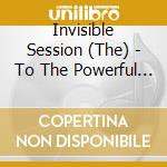 Invisible Session (The) - To The Powerful (2 Lp) cd