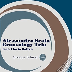 Alessandro Scala Groovology Trio - Groove Island cd musicale di Alessandro Scala Groovology