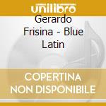 Gerardo Frisina - Blue Latin cd