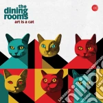 Dining Rooms (The) - Art Is A Cat cd
