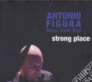 Antonio Figura New York Trio - Strong Place cd musicale di FIGURA ANTONIO