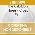 The Cabildo's Three - Cross Fire cd musicale di The Cabildo's Three