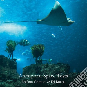 Stefano Ghittoni & Dj Rocca - Atemporal Space Tests cd musicale di Stefano Ghittoni & Dj Rocca