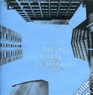 Nativi, Residenti, Di Passaggio / Various cd musicale