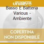 Basso E Batteria Various - Ambiente cd musicale di Various Artists