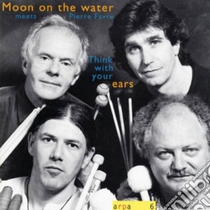 Moon On The Water - Think With Your Ears cd musicale di MOON ON THE WATER