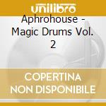 Aphrohouse - Magic Drums Vol. 2 cd
