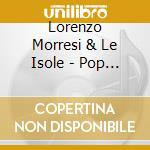 Lorenzo Morresi & Le Isole - Pop Flop cd