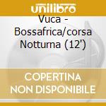 Vuca - Bossafrica/corsa Notturna (12') cd