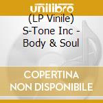 (LP Vinile) S-Tone Inc - Body & Soul vinile