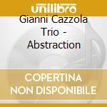 Gianni Cazzola Trio - Abstraction