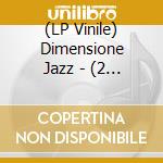 (LP Vinile) Dimensione Jazz - (2 Lp) vinile