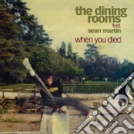 (LP Vinile) Dining Rooms (The) - When You Died (Feat. Sean Martin) (7') vinile