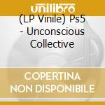 (LP Vinile) Ps5 - Unconscious Collective vinile