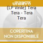 (LP Vinile) Tera Tera - Tera Tera vinile
