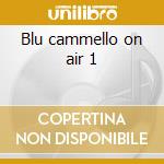 Blu cammello on air 1 cd