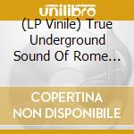(LP Vinile) True Underground Sound Of Rome - Male Productions. The Early Years (12") vinile