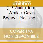 (LP Vinile) John White / Gavin Bryars - Machine Music vinile