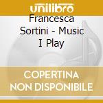 Francesca Sortini - Music I Play