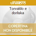 Torvaldo e dorliska cd