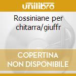 Rossiniane per chitarra/giuffr cd musicale di Mauro Giuliani
