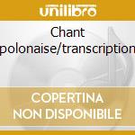 Chant polonaise/transcription cd
