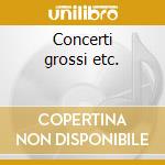 Concerti grossi etc. cd