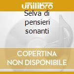 Selva di pensieri sonanti cd