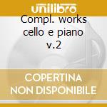 Compl. works cello e piano v.2 cd