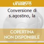 Conversione di s.agostino, la cd