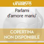 Parlami d'amore mariu' cd