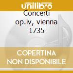 Concerti op.iv, vienna 1735