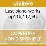 Last piano works op116,117,etc cd musicale di Johannes Brahms
