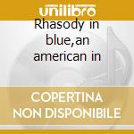 Rhasody in blue,an american in cd